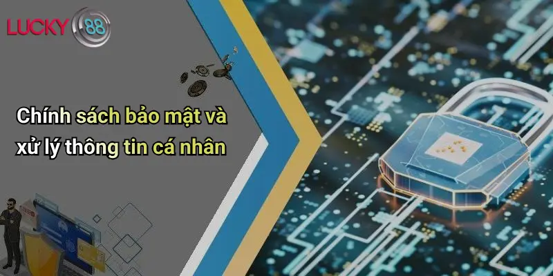 Chính sách bảo mật và xử lý thông tin cá nhân