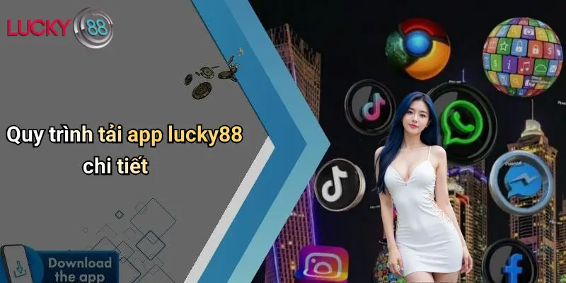 Tải App Lucky88: Trải Nghiệm Cá Cược Trực Tuyến Dễ Dàng, An Toàn 2 Quy trình tải app lucky88 chi tiết