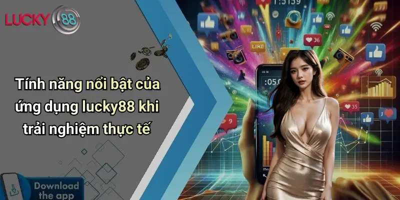 Tải App Lucky88: Trải Nghiệm Cá Cược Trực Tuyến Dễ Dàng, An Toàn 3 Tính năng nổi bật của ứng dụng lucky88 khi trải nghiệm thực tế
